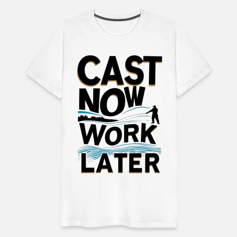 Cast Now Work Later River Fishing