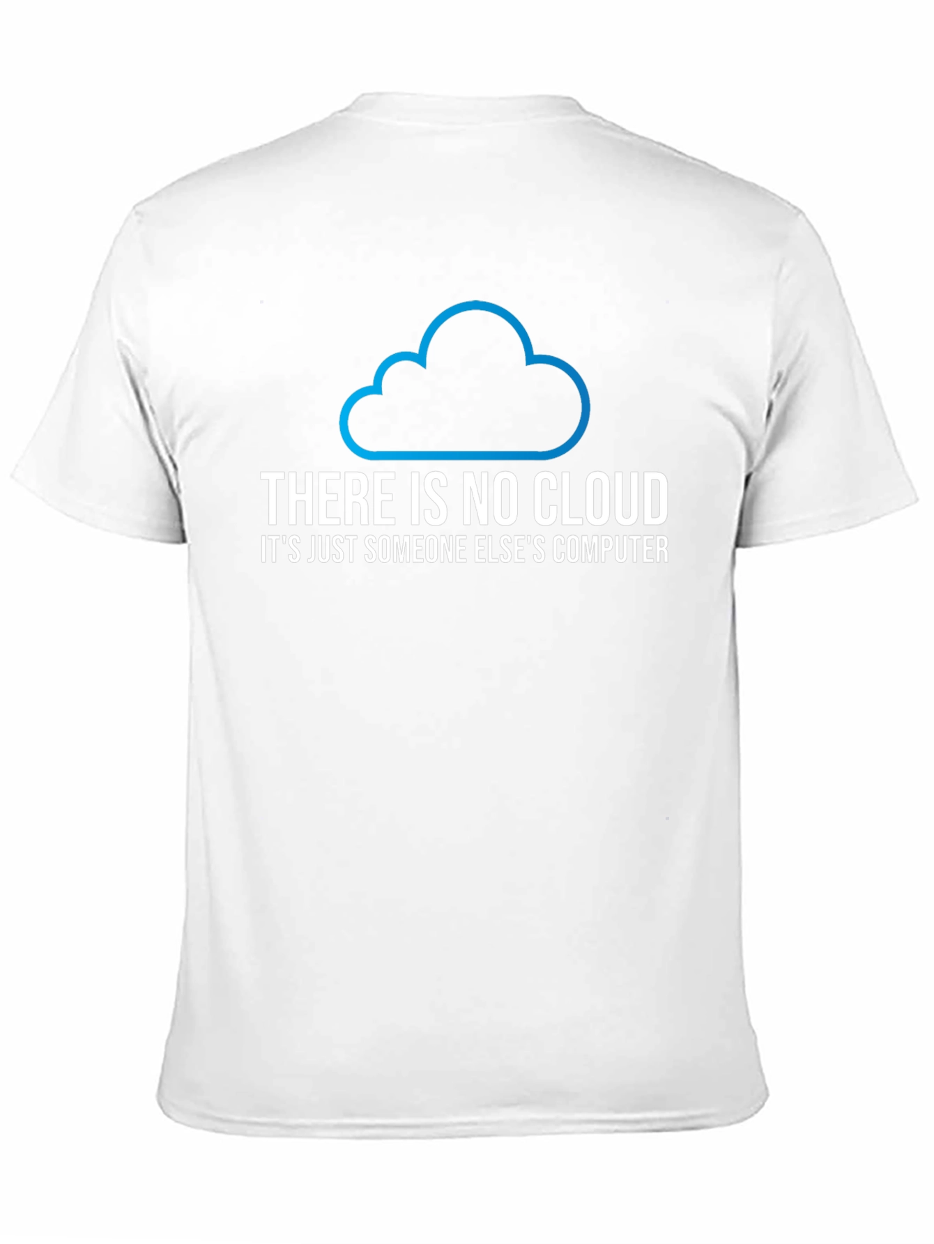 There Is No Cloud T-Shirt - Funny Techie Tee