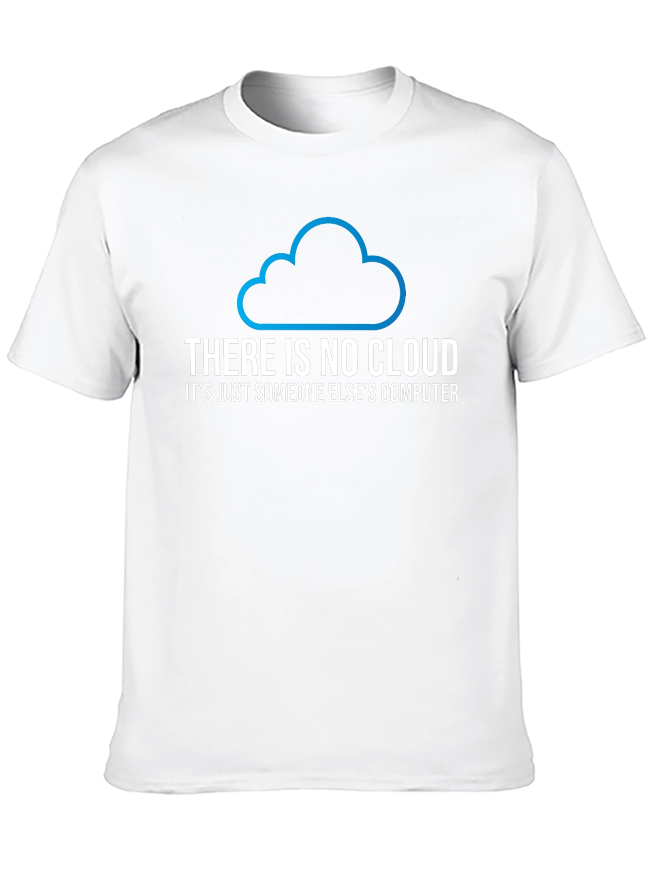 There Is No Cloud T-Shirt - Funny Techie Tee
