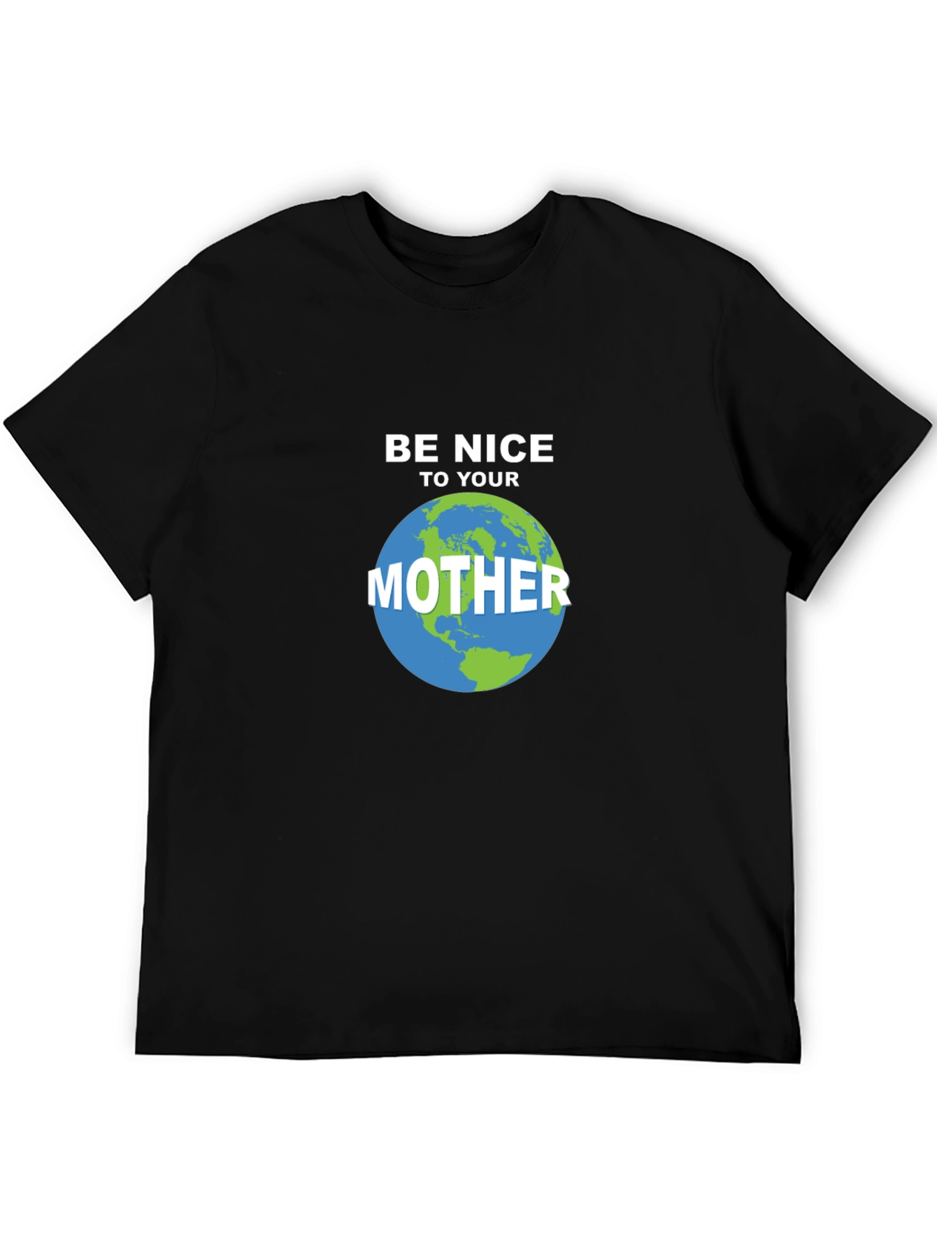 Be Nice To Your Mother Earth T-Shirt