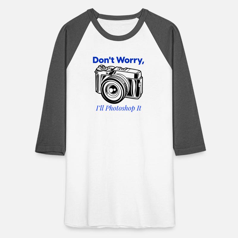 Don t Worry I ll Photoshop It Photographer