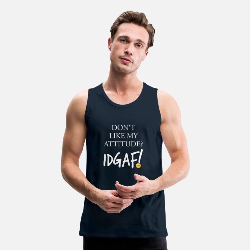 Don't Like My Attitude IDGAF Funny Apparel