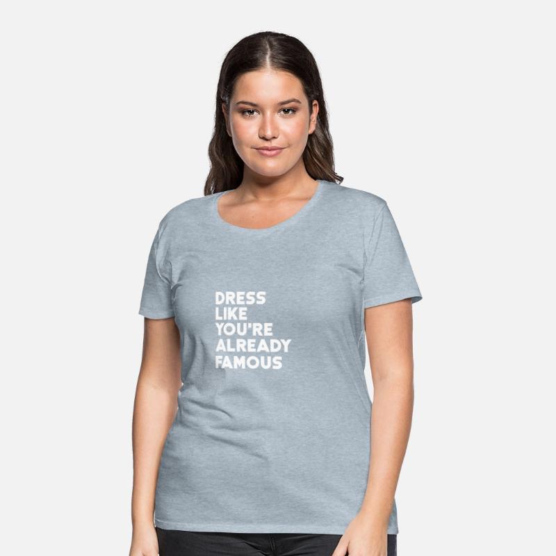 DRESS LIKE YOU RE ALREADY FAMOUS