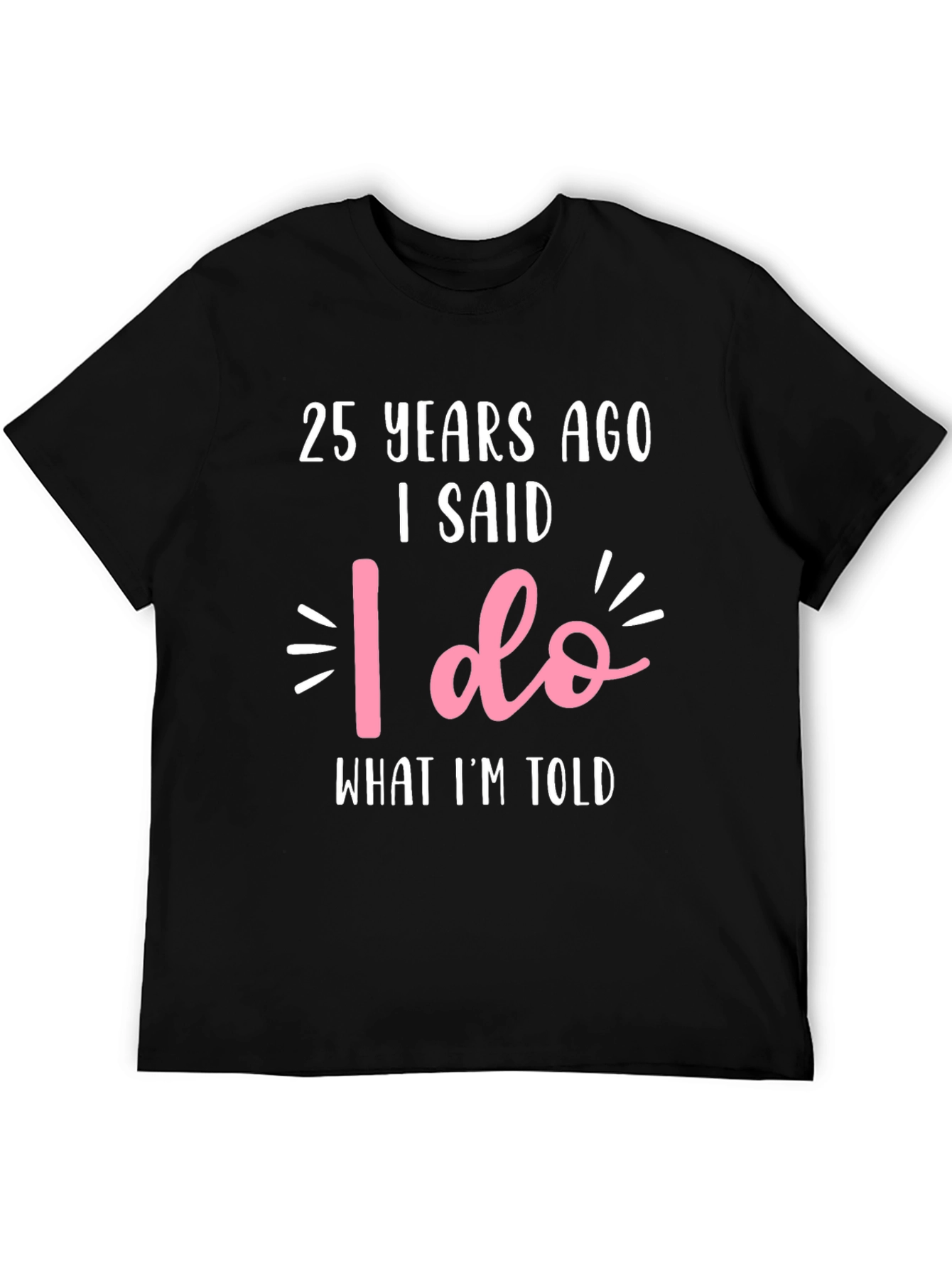25th Anniversary T-Shirt - I Said I Do