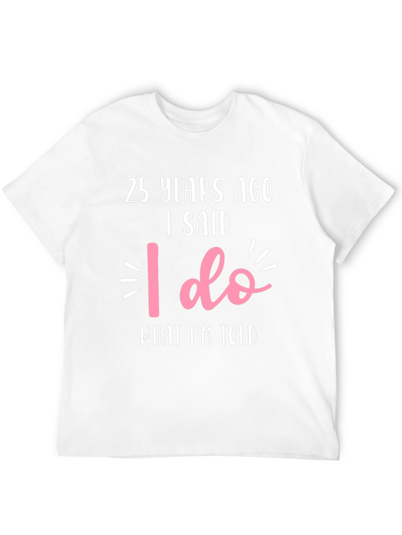 25th Anniversary T-Shirt - I Said I Do