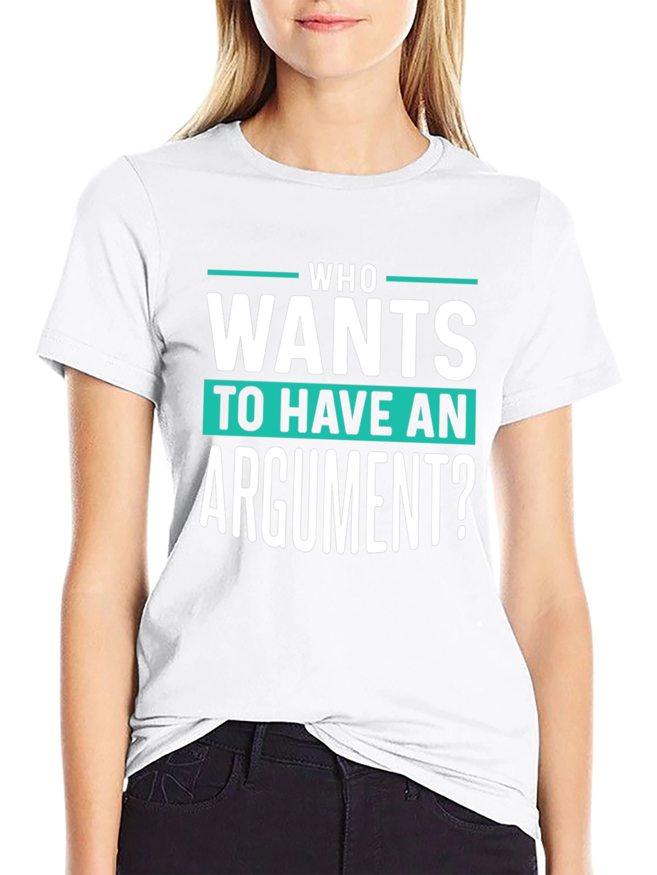 Who Wants To Have An Argument? Funny Sarcastic T-Shirt