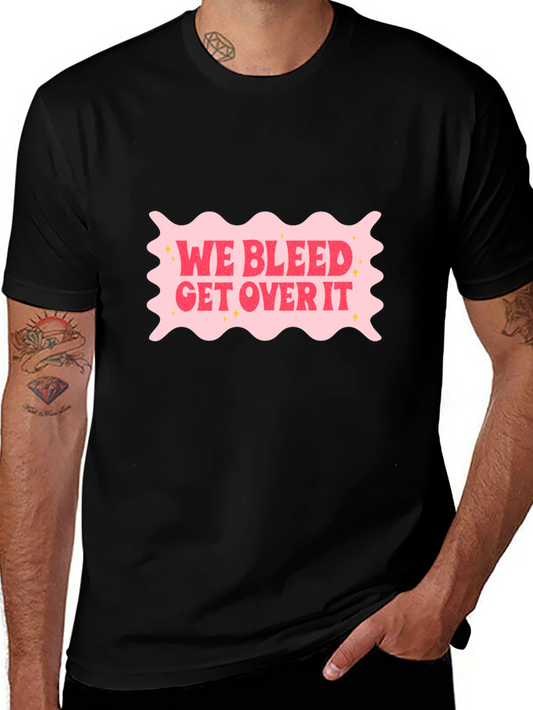 We Bleed Get Over It Black Graphic T-Shirt