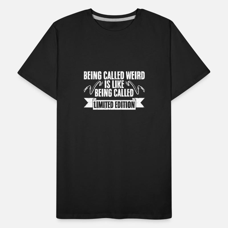 Funny Being Called Weird For Limited Edition Weird