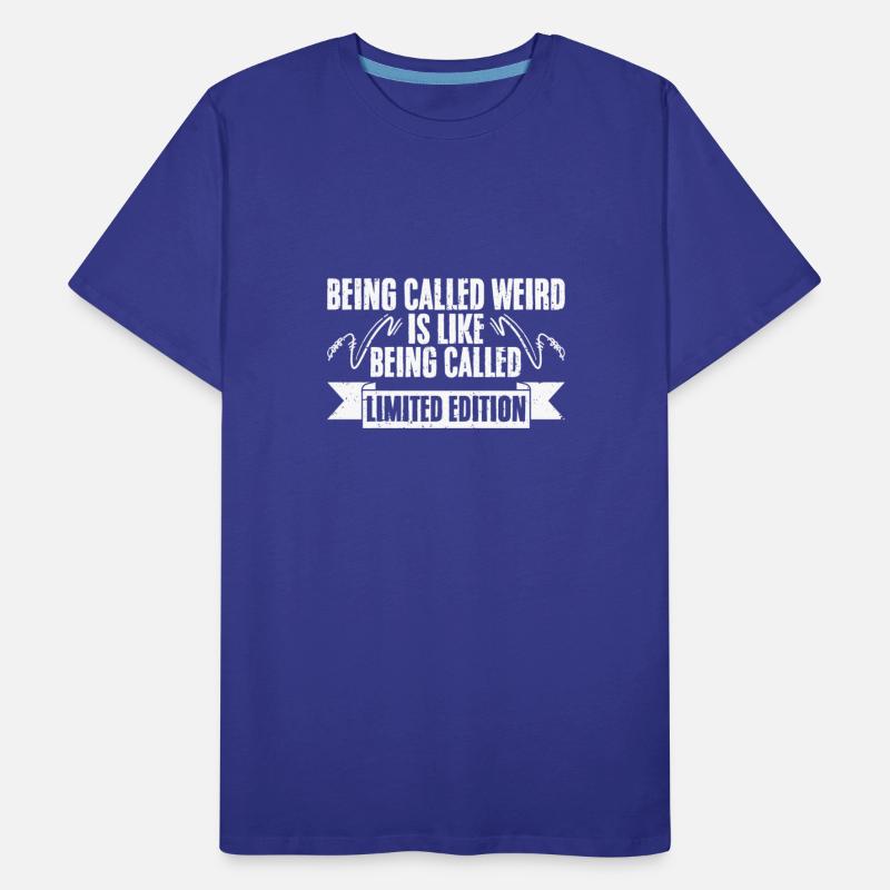 Funny Being Called Weird For Limited Edition Weird