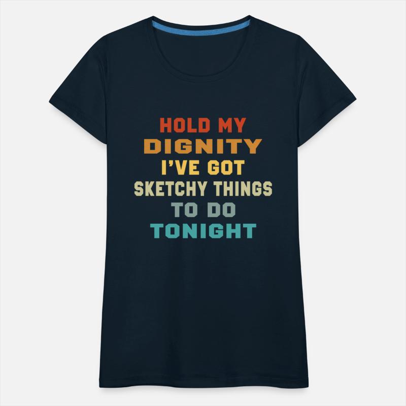 Hold My Dignity I'Ve Got etchy Things To Do