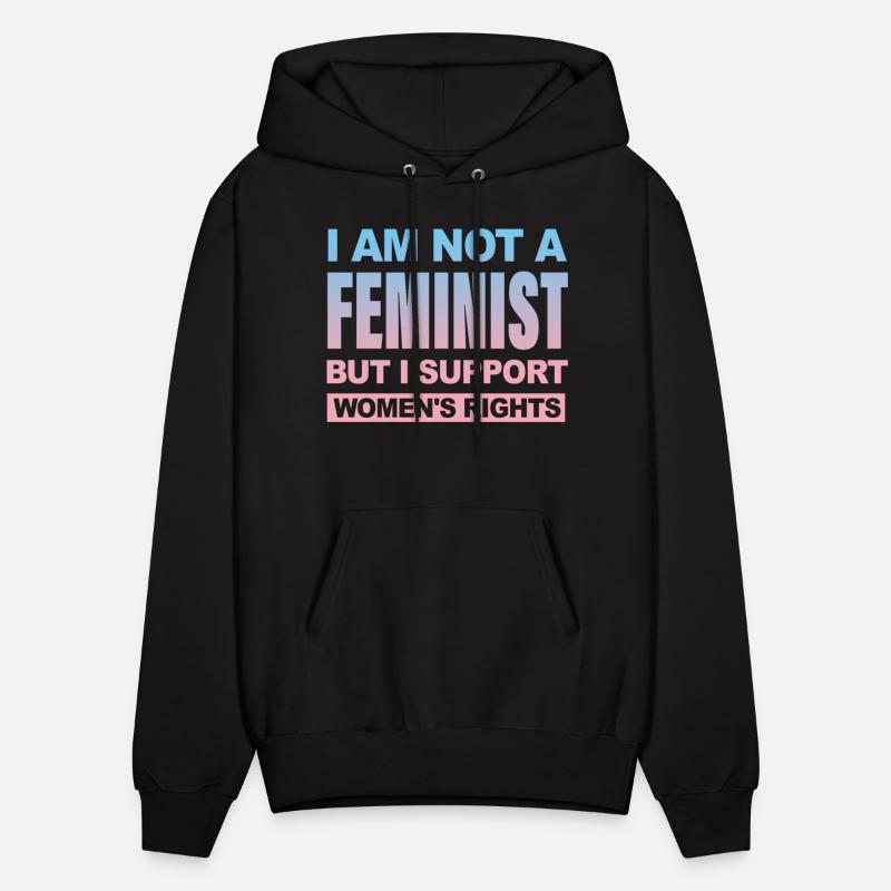 I AM NOT A FEMINIST BUT I SUPPORT WOMEN'S RIGHTS