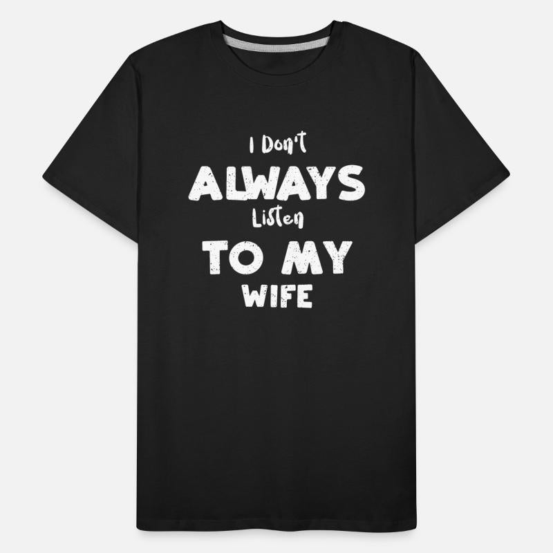 I Don't Always Listen To My Wife