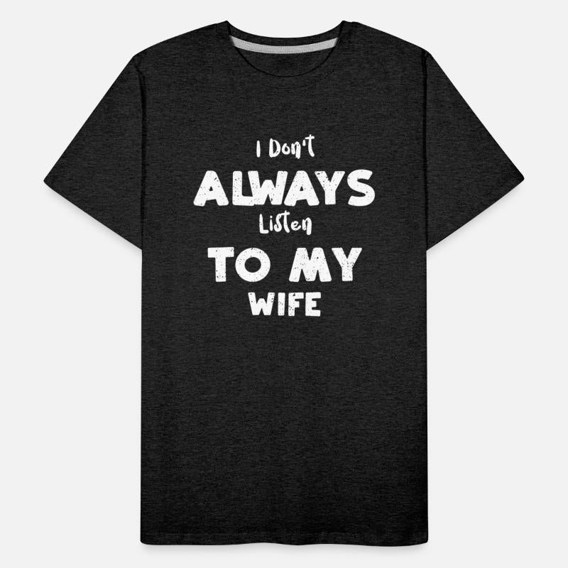 I Don't Always Listen To My Wife