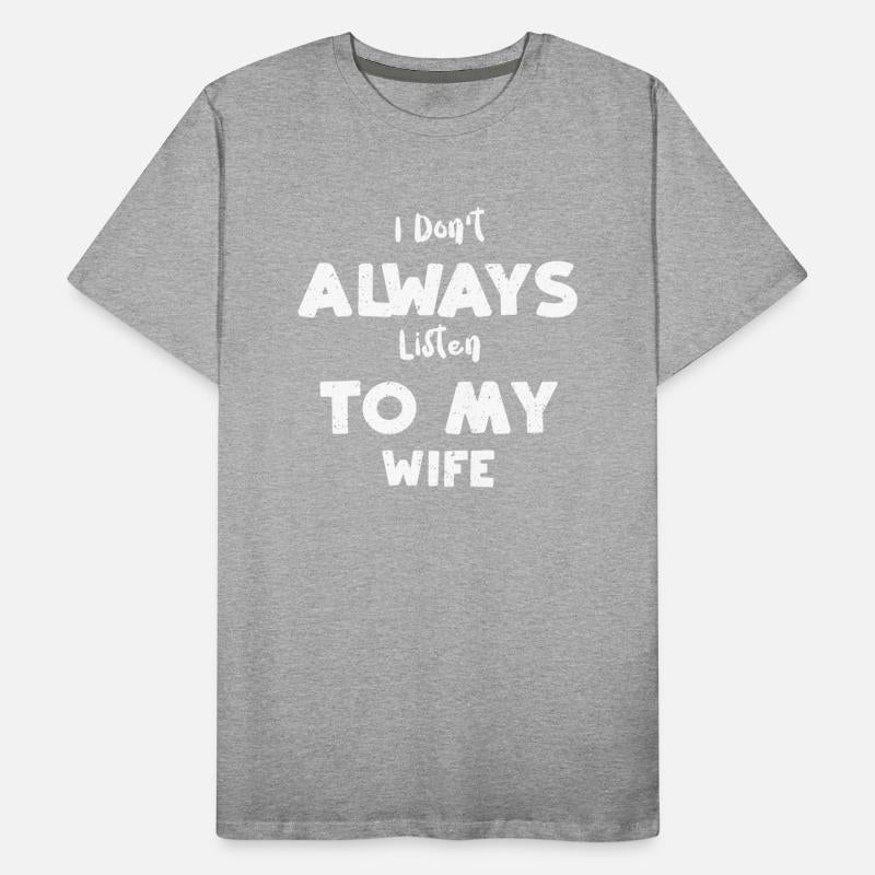 I Don't Always Listen To My Wife