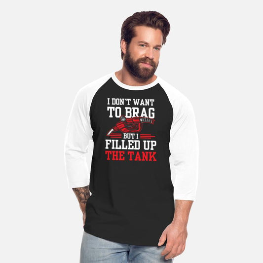 I Don't Want To Brag But I Filled Up The Tank Gas