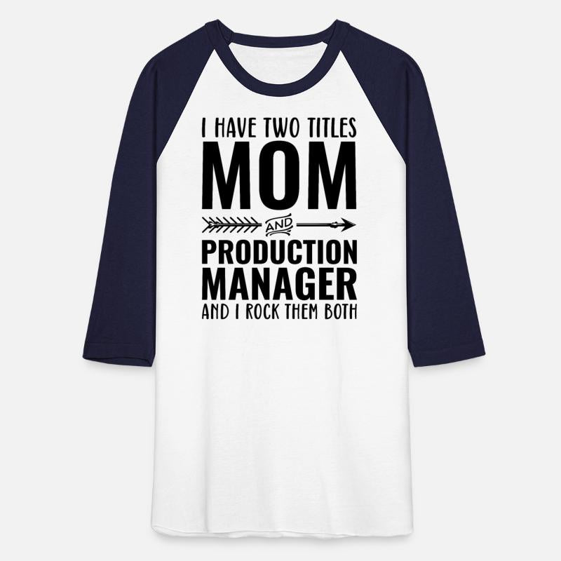 I Have Two Titles Mom and PRODUCTION MANAGER