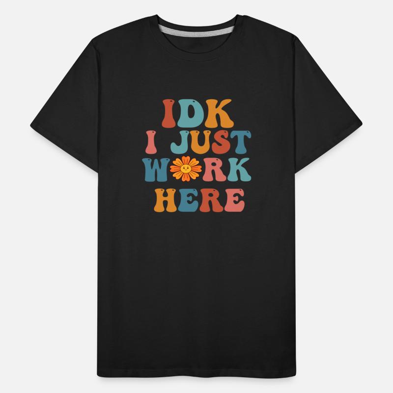 i just work here Funny Sarcastic Humor tshirts