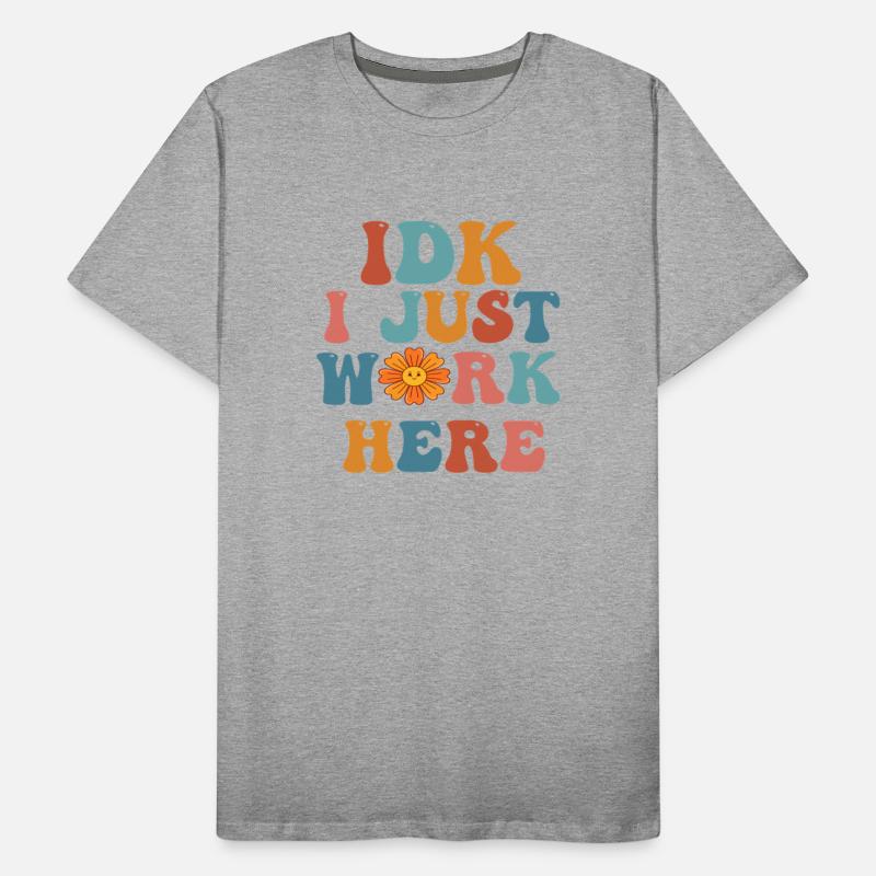 i just work here Funny Sarcastic Humor tshirts