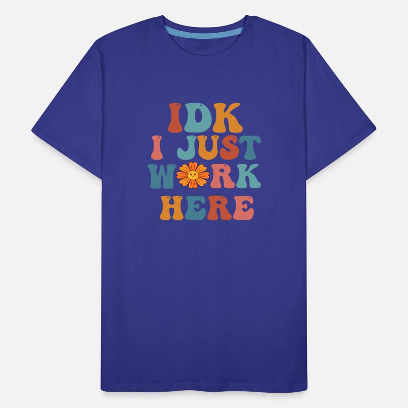 i just work here Funny Sarcastic Humor tshirts