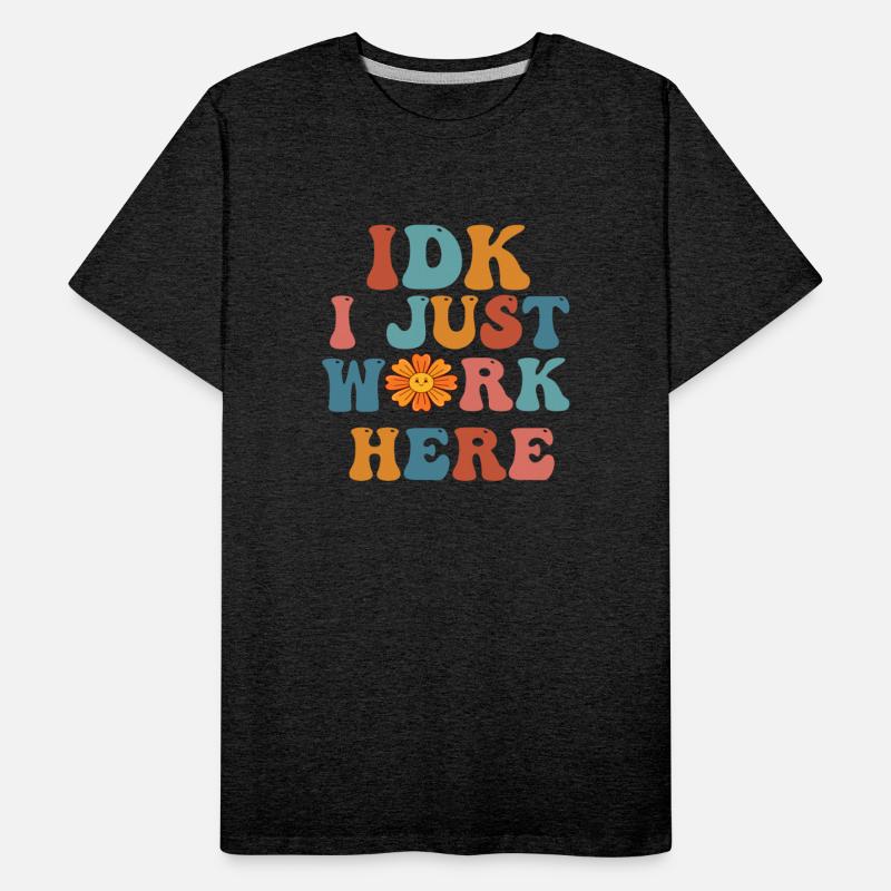 i just work here Funny Sarcastic Humor tshirts