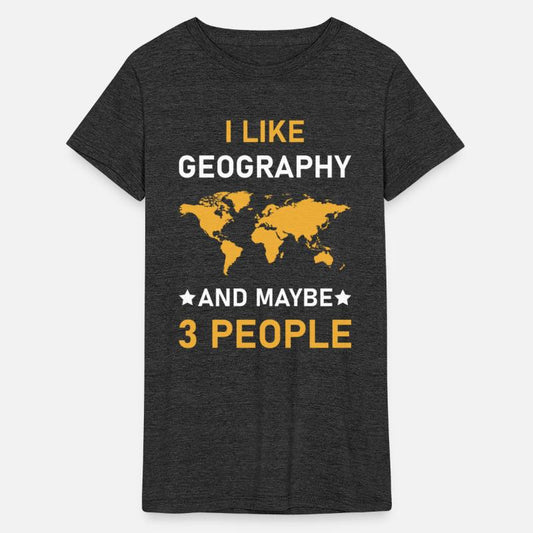 I Like Geography And Maybe 3 People - Geographer