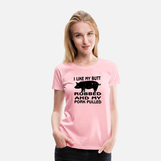 I Like My Butt Rubbed And Pork Pulled ©