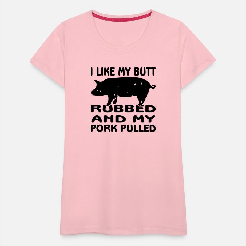 I Like My Butt Rubbed And Pork Pulled ©