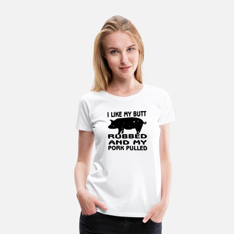 I Like My Butt Rubbed And Pork Pulled ©