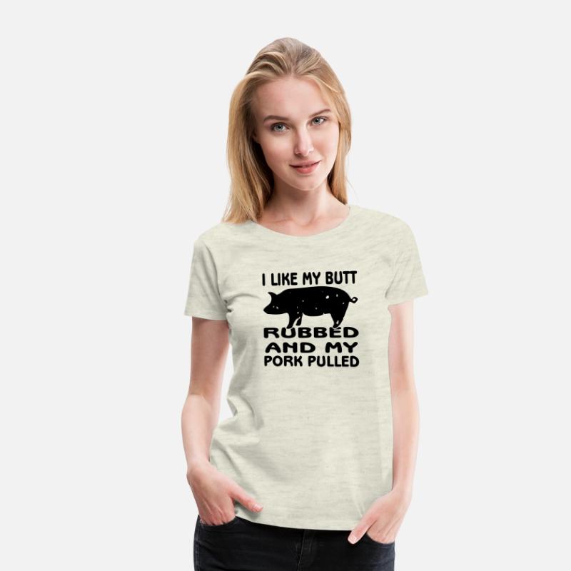 I Like My Butt Rubbed And Pork Pulled ©