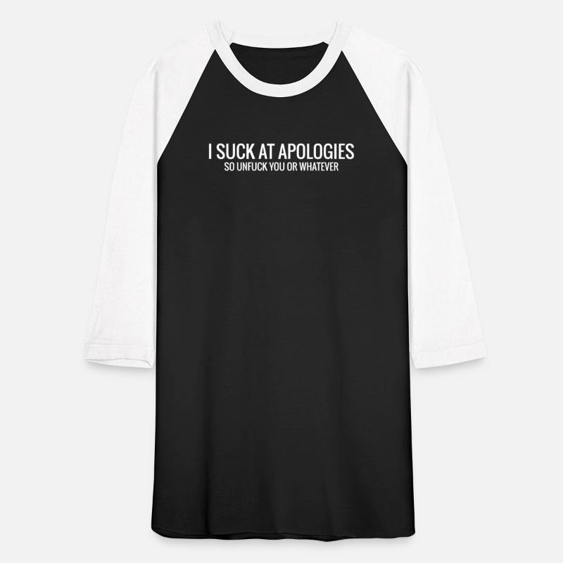 I Suck At Apologies Funny Gift Tee Shirt