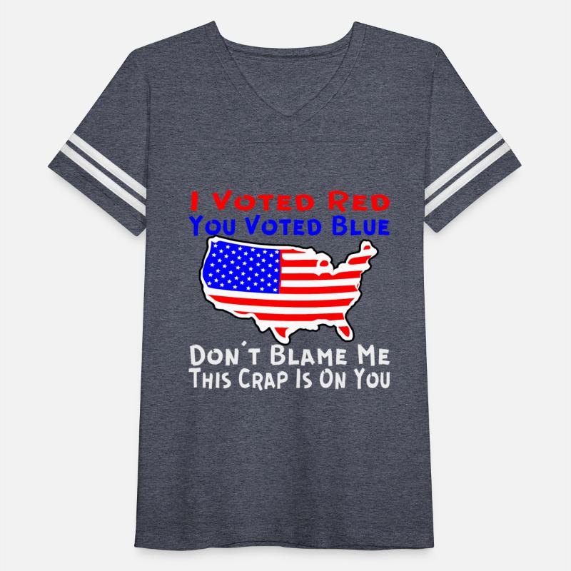 I Voted Red You Voted Blue Don’t Blame Me This