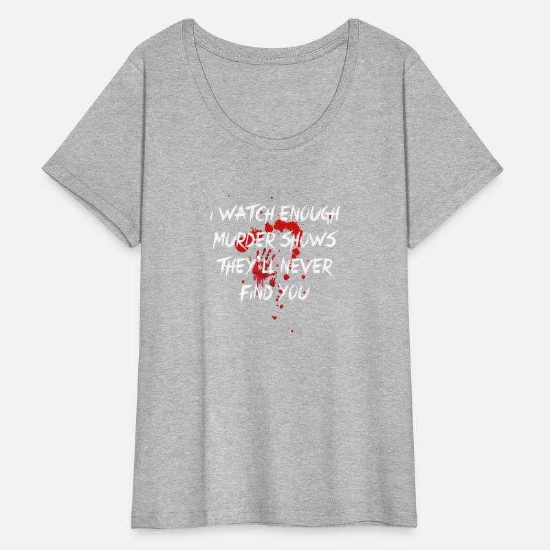 I Watch Enough Murder Shows Theyll Never Find You