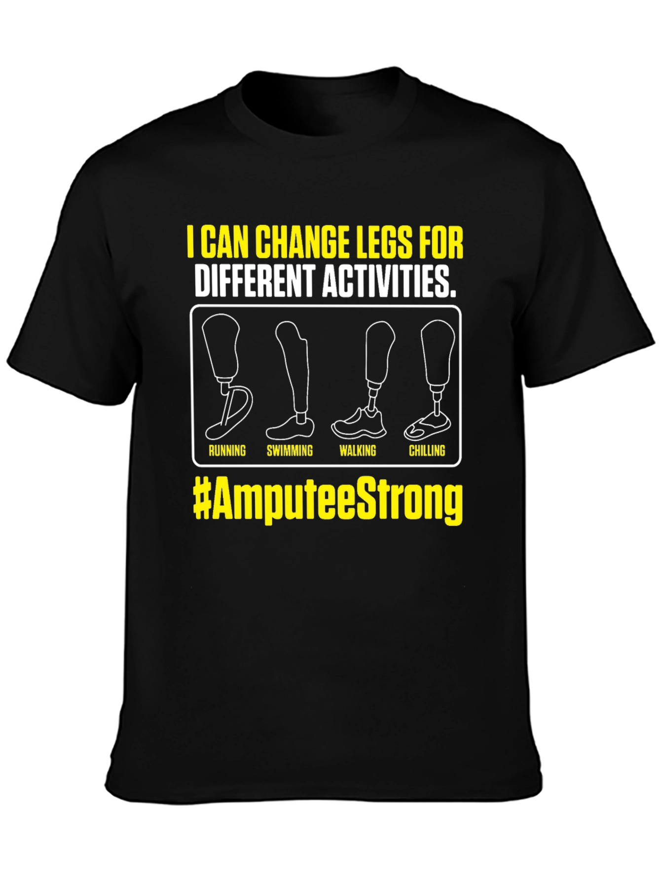 Amputee Strong T-Shirt - Change Legs for Activities