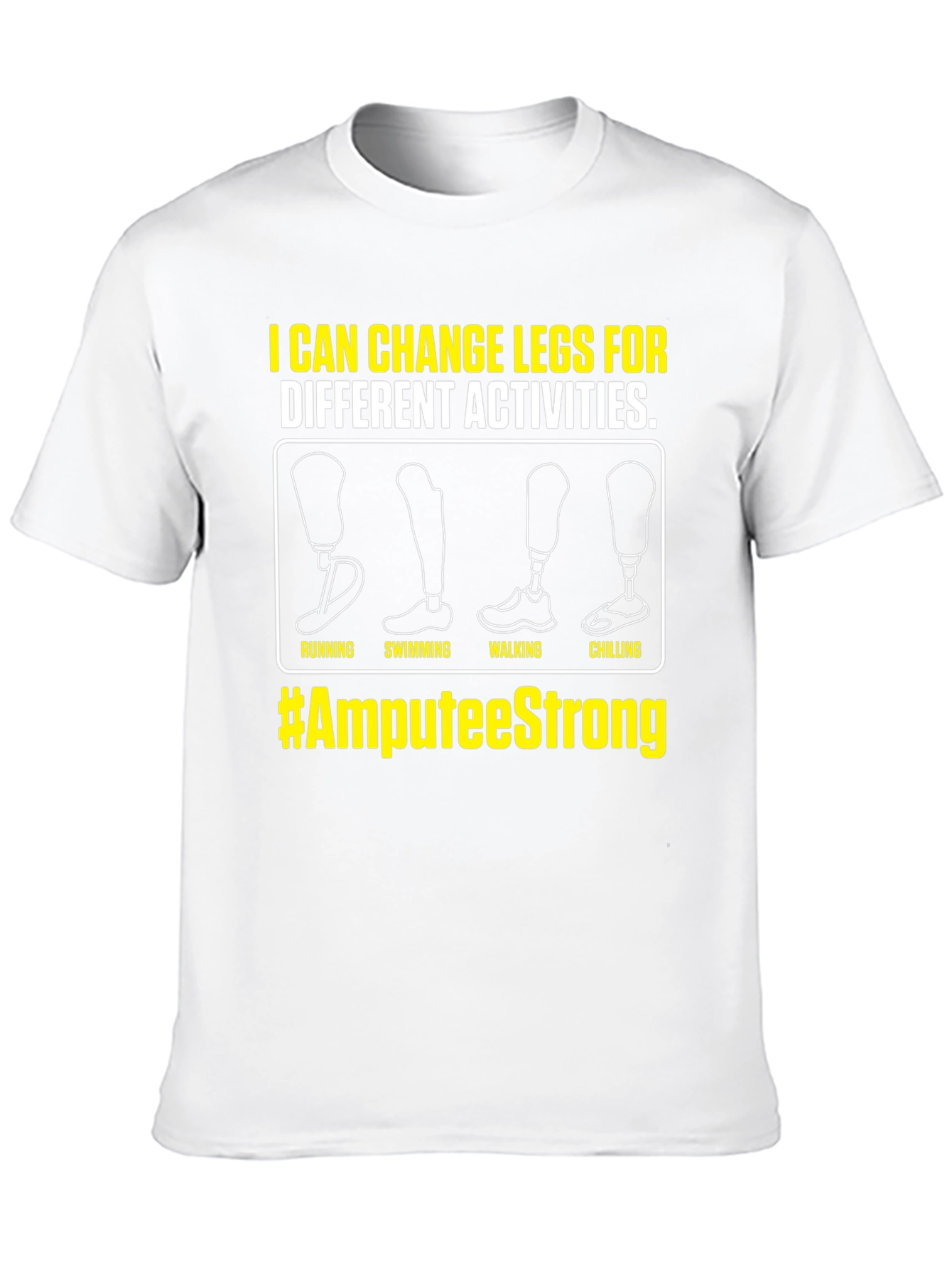 Amputee Strong T-Shirt - Change Legs for Activities