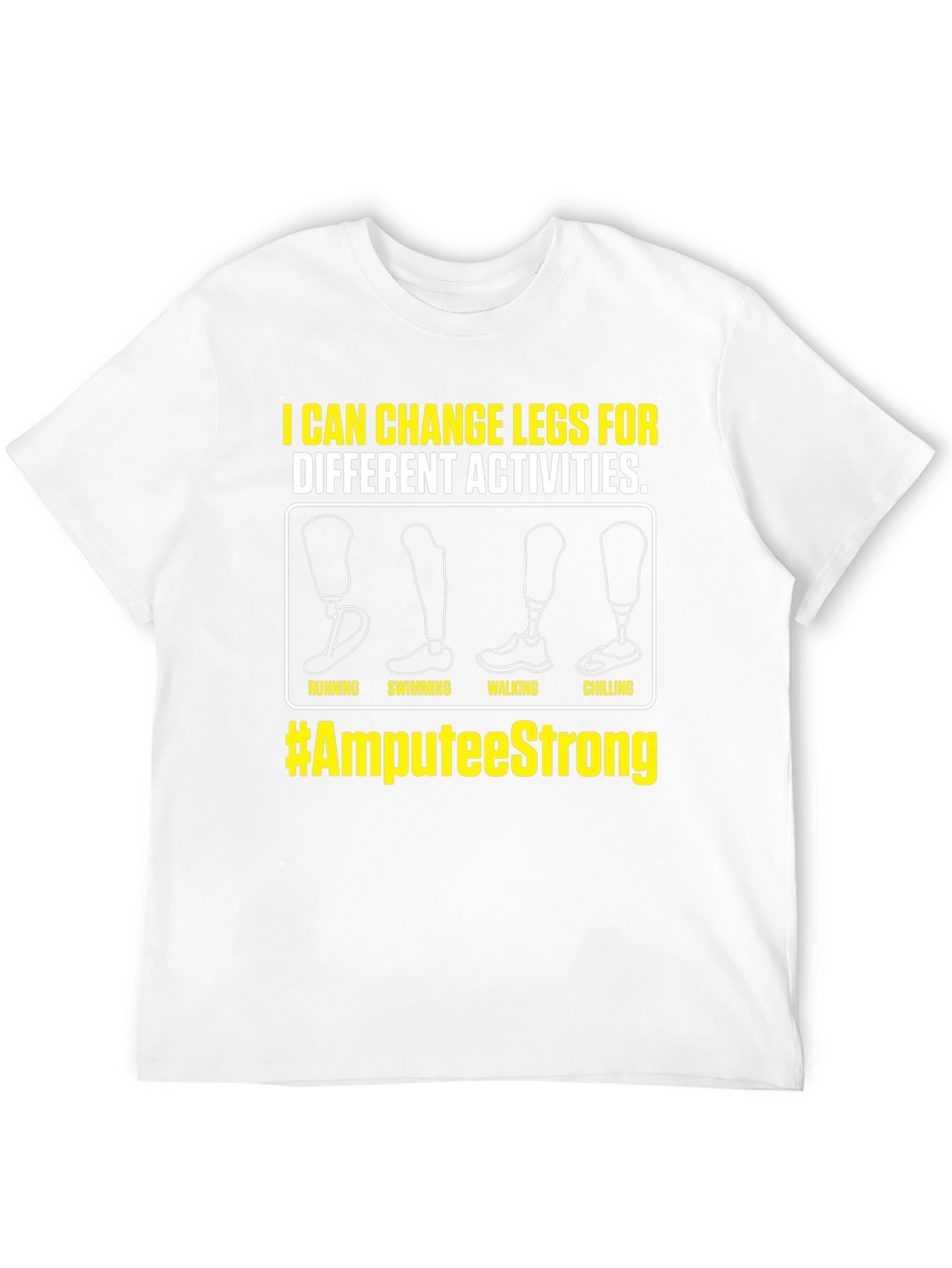 Amputee Strong T-Shirt - Change Legs for Activities
