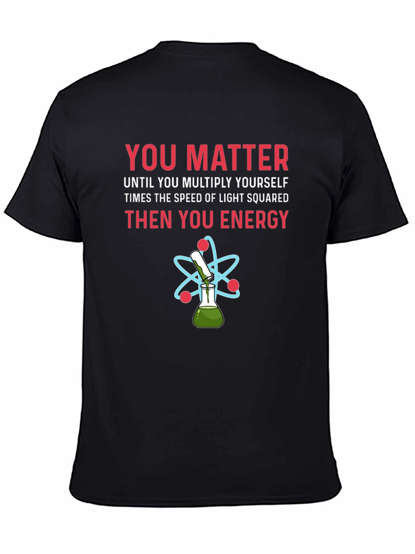 You Matter Funny Science T-Shirt