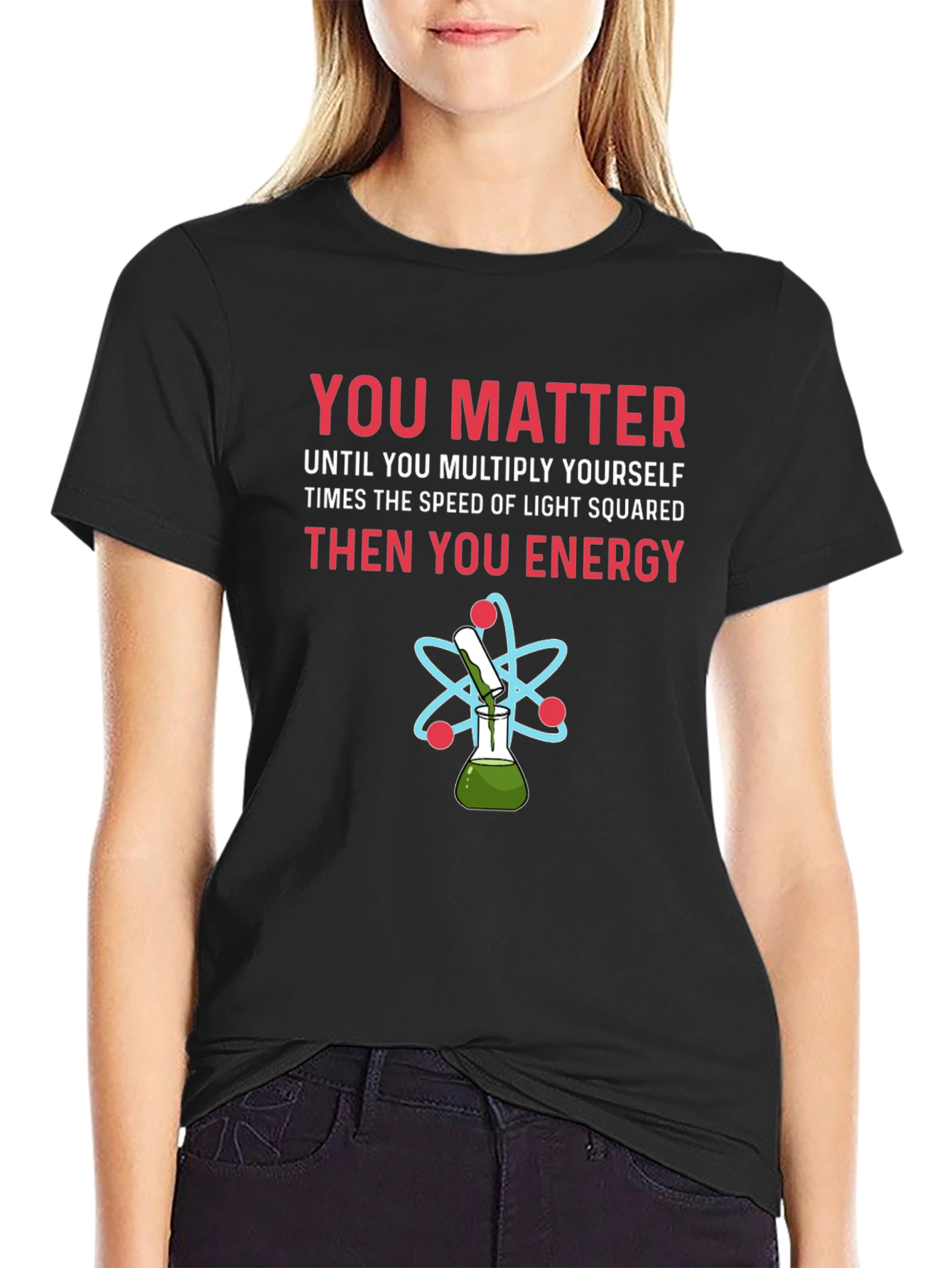 You Matter Funny Science T-Shirt