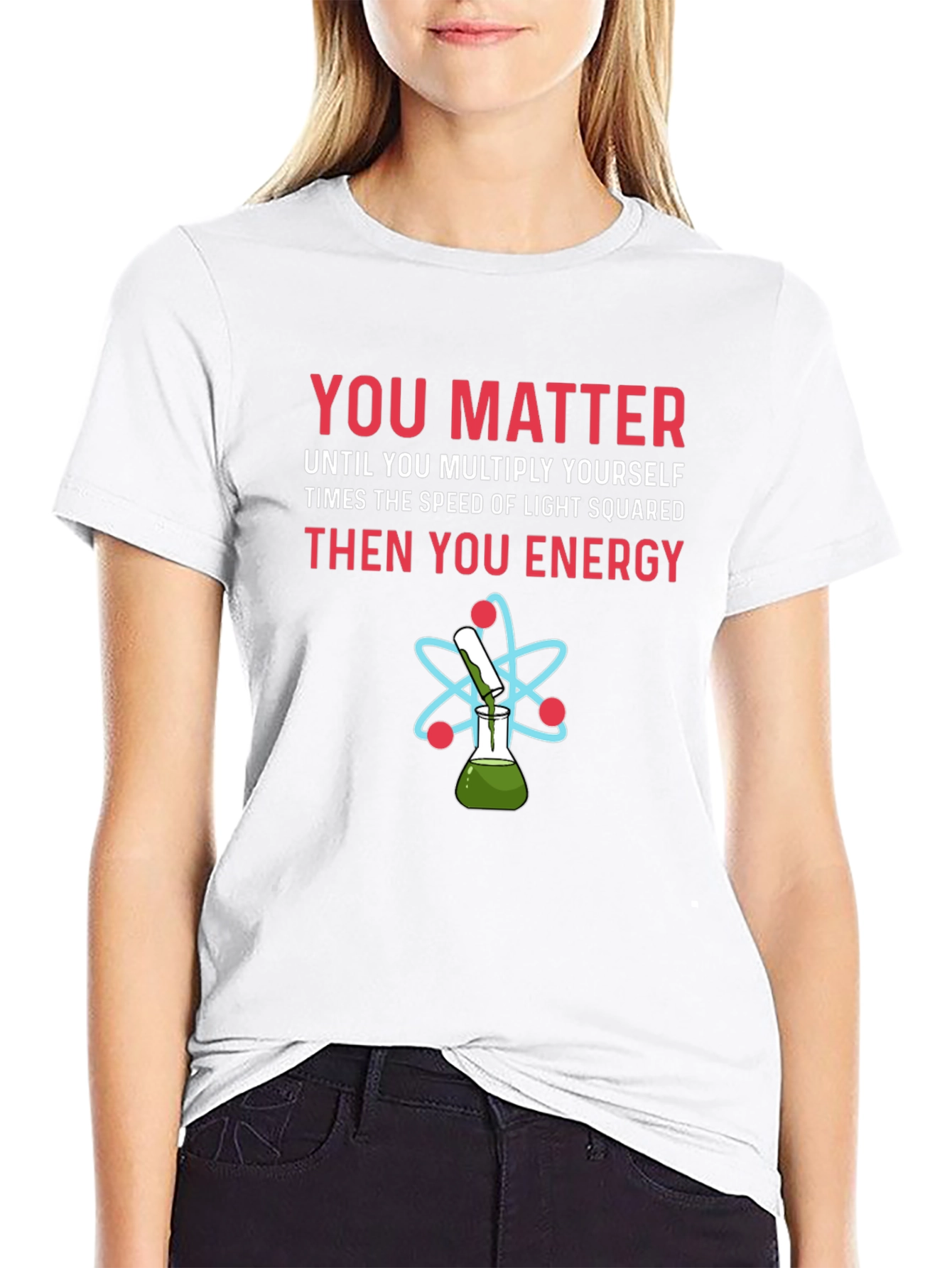 You Matter Funny Science T-Shirt