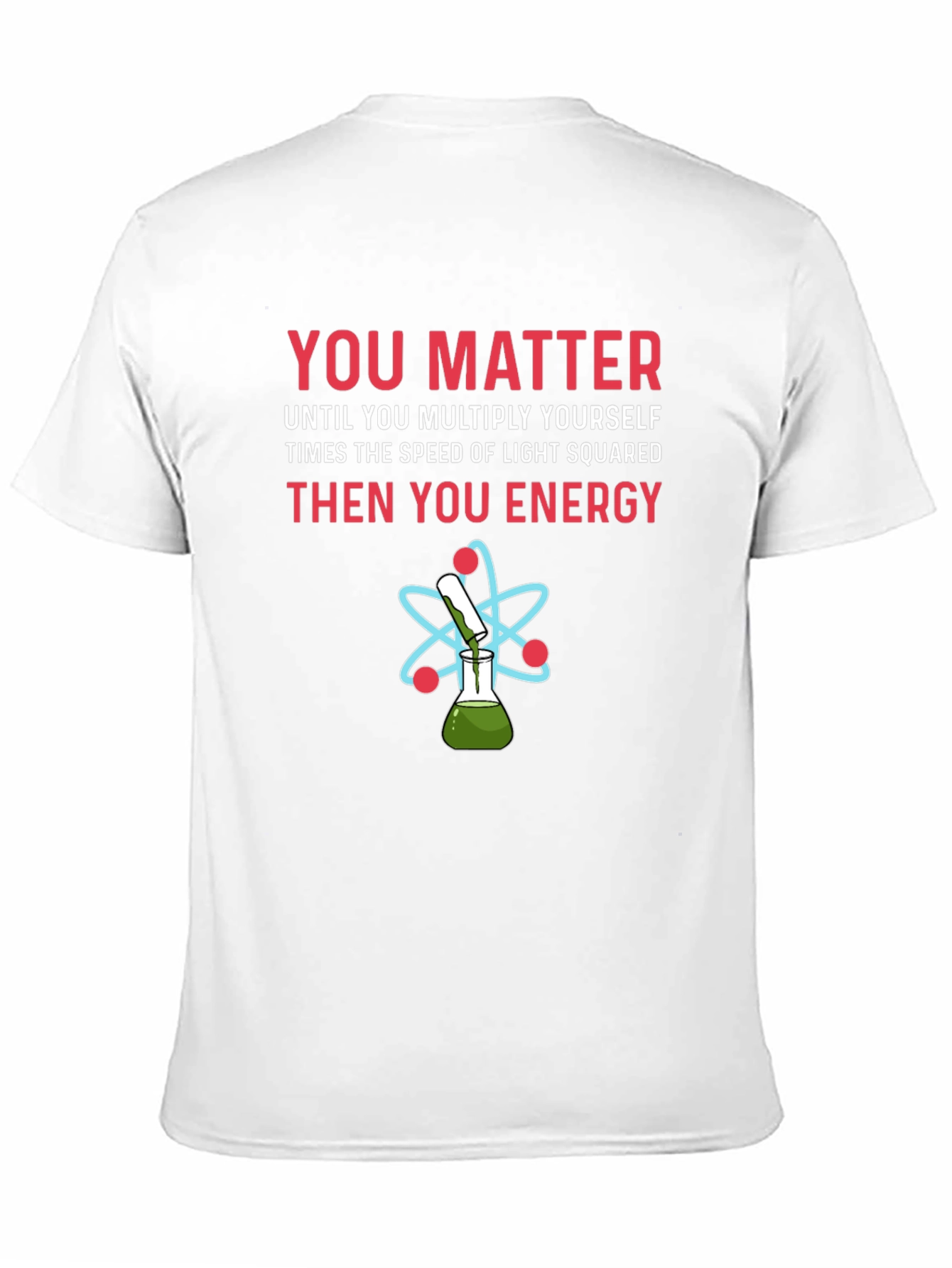 You Matter Funny Science T-Shirt