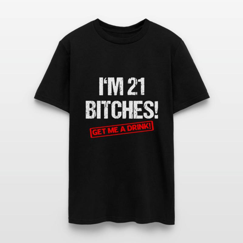 I'm 21 Bitches! Get Me A Drink! Funny Birthday