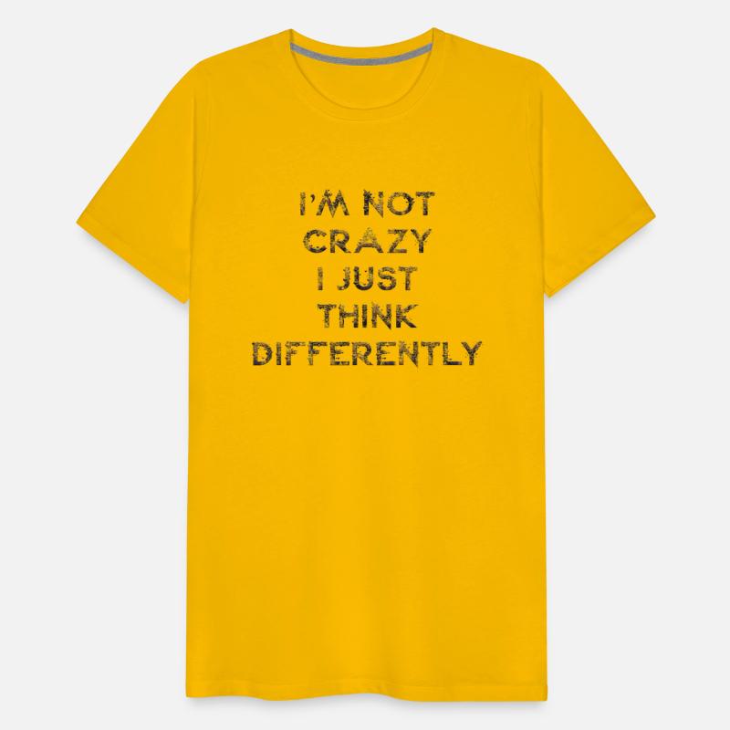 I'm not crazy I just think differently