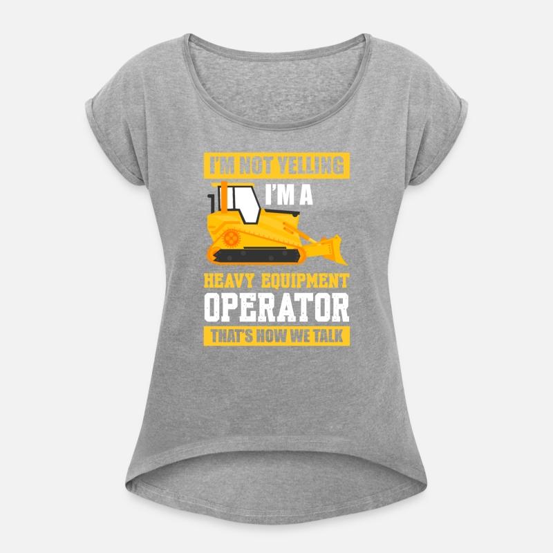 I'm Not Yelling I'm A Heavy Equipment Operator