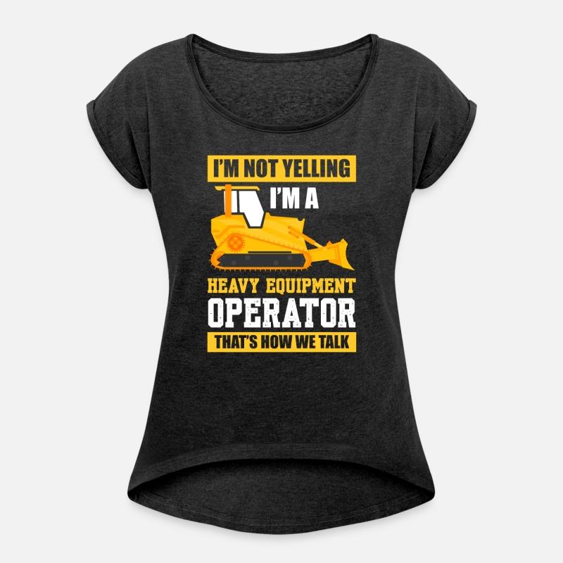 I'm Not Yelling I'm A Heavy Equipment Operator