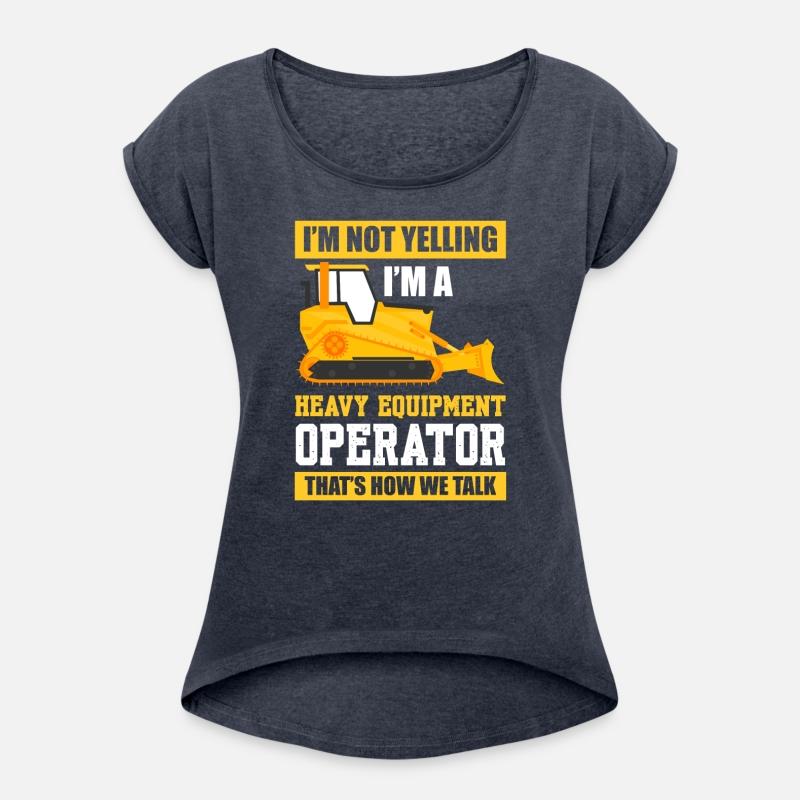 I'm Not Yelling I'm A Heavy Equipment Operator