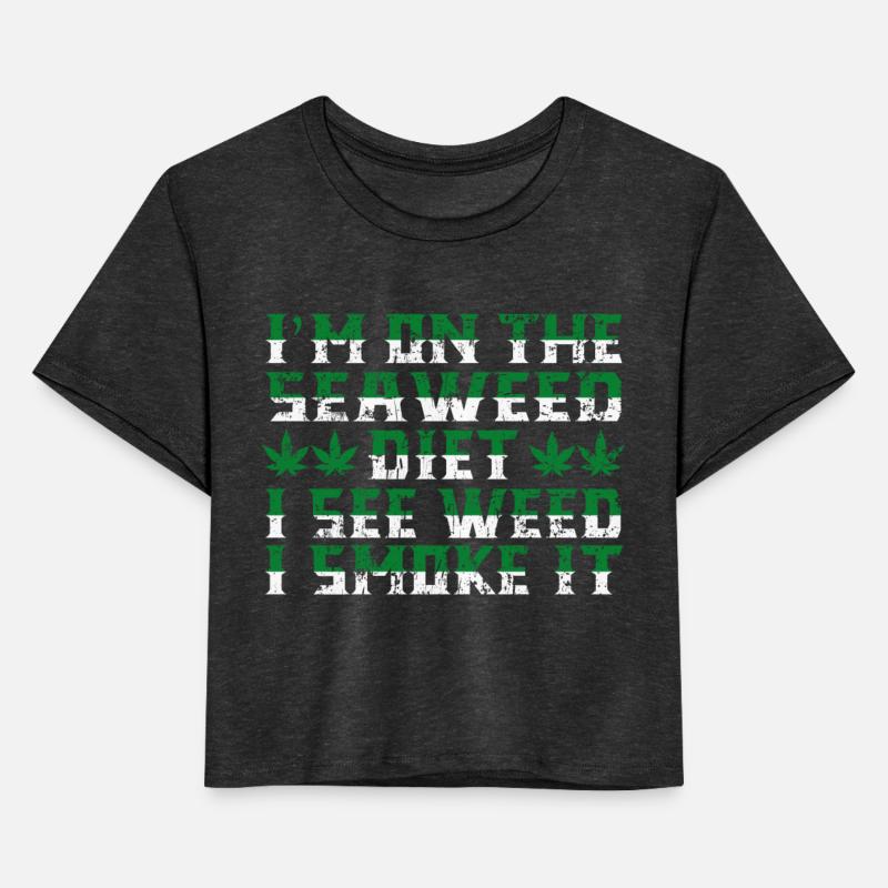 I'M ON THE SEAWEED DIET I SEE WEED I SMOKE IT