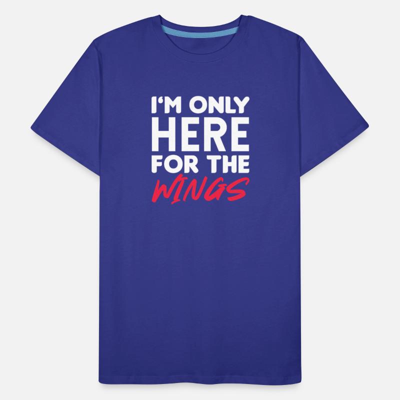 I'm Only Here For The Wings Chicken Wing