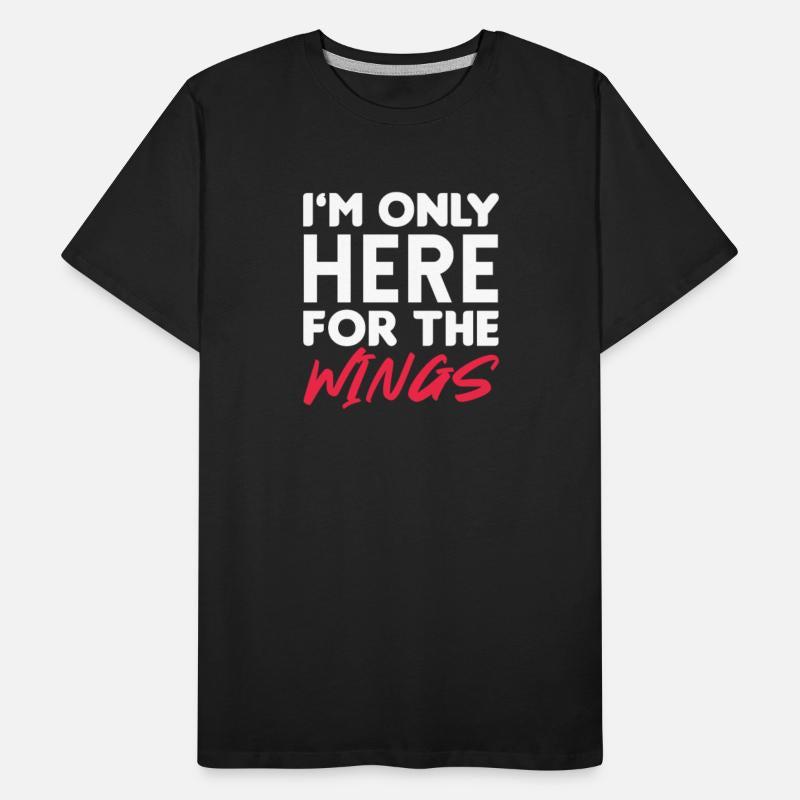 I'm Only Here For The Wings Chicken Wing