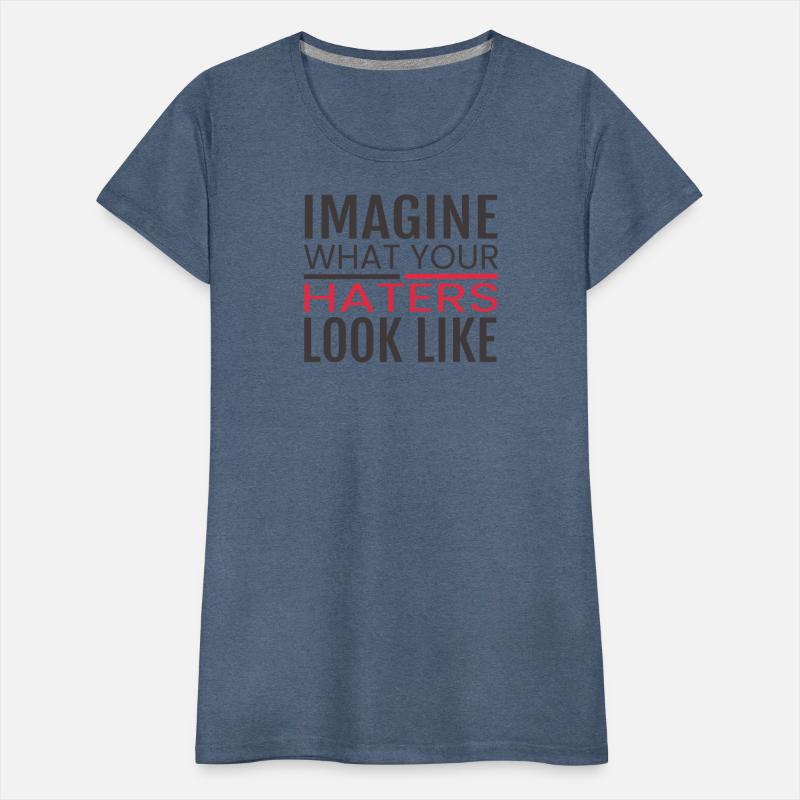 IMAGINE WHAT YOUR HATERS LOOK LIKE