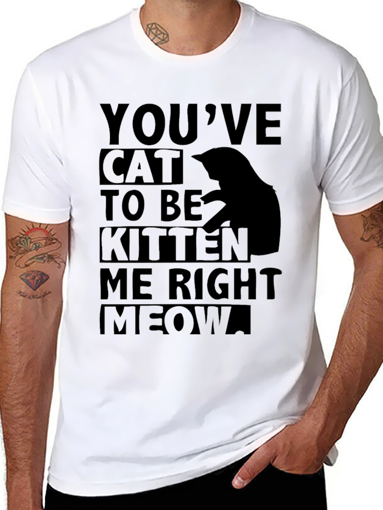 Youve Cat To Be Kitten Me Right Meow T-Shirt