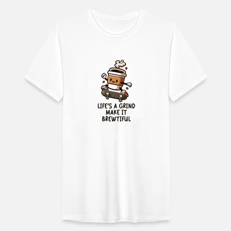 Life's A Grind Make It Brewtiful